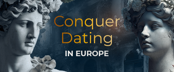 Conquer Dating in Europe! Choose the Offer.